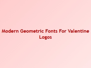 Modern Geometric Fonts for Valentine Logo Creation