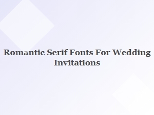 Romantic Serifs for Valentine Invitations