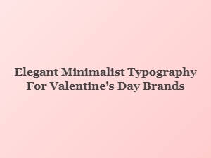 Elegant Minimalist Fonts for Valentine's Day Brands