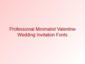 Professional Minimalist Fonts for Valentine Wedding Invitations